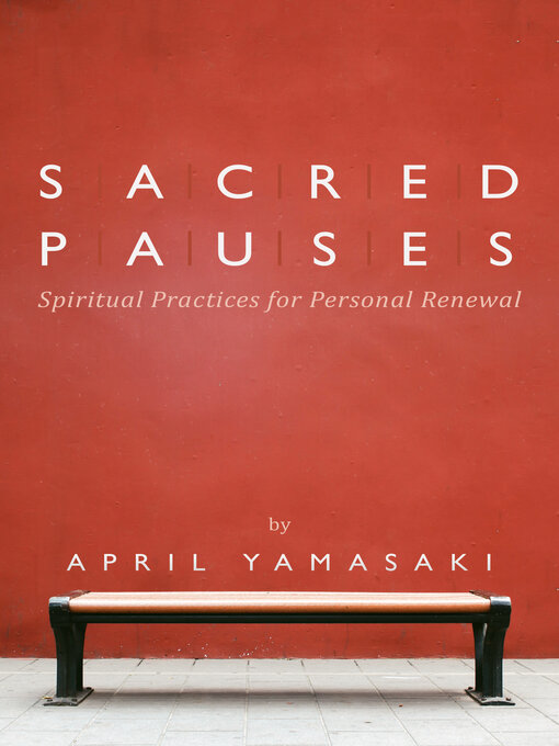 Title details for Sacred Pauses: Spiritual Practices for Personal Renewal by April Yamasaki - Wait list